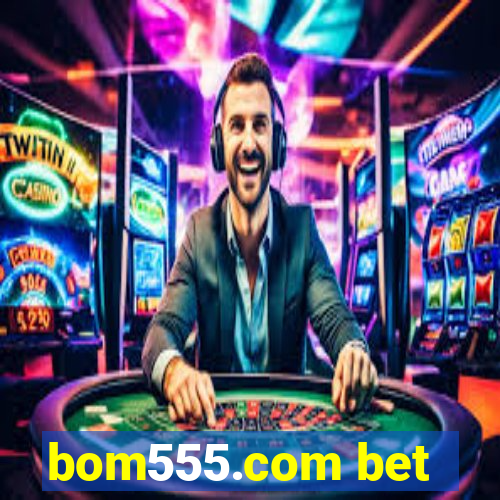 bom555.com bet